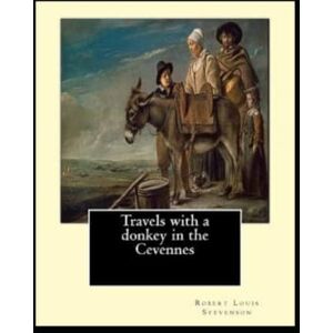 Stevenson, Robert Louis Travels with a Donkey in the Cevenne Annotated Stevenson, Robert Louis Travels with a Donkey in the Cevenne Annotated