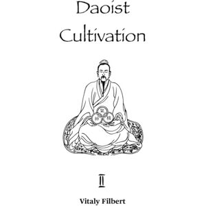 Filbert, Vitaly Daoist Cultivation, Book 2: Cultivation of the Original Nature Xing Gong: The essential work for Qigong, Neigong and Neidan Filbert, Vitaly Daoist Cultivation, Book 2: Cultivation of the Original Nature Xing Gong: The essential work for Qigong, Neigong and Neidan
