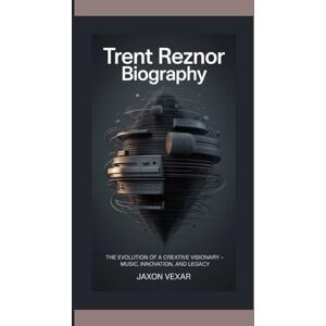 Vexar, Jaxon TRENT REZNOR BIOGRAPHY: The Evolution of a Creative Visionary – Music, Innovation, and Legacy Vexar, Jaxon TRENT REZNOR BIOGRAPHY: The Evolution of a Creative Visionary – Music, Innovation, and Legacy