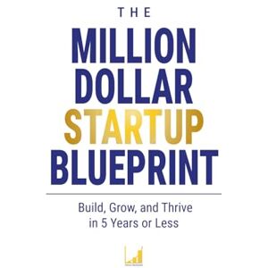 AbuAyyash, Hamza The Million-Dollar Startup Blueprint: Build, Grow, and Thrive in 5 Years or Less AbuAyyash, Hamza The Million-Dollar Startup Blueprint: Build, Grow, and Thrive in 5 Years or Less