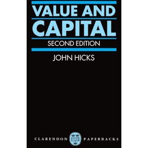 Hicks, John Value and Capital: An Inquiry into some Fundamental Principles of Economic Theory Hicks, John Value and Capital: An Inquiry into some Fundamental Principles of Economic Theory