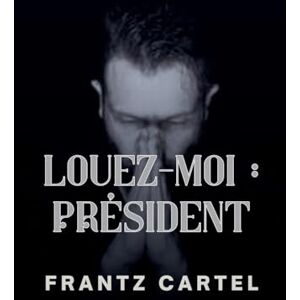 Cartel, Frantz Louez-moi: Président Cartel, Frantz Louez-moi: Président