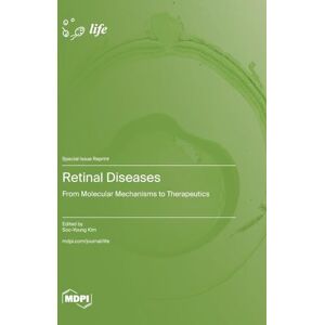 Retinal Diseases: From Molecular Mechanisms to Therapeutics Retinal Diseases: From Molecular Mechanisms to Therapeutics