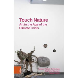 Keppler-Schlesinger, Susanne Touch Nature: Art in the Age of the Climate Crisis Keppler-Schlesinger, Susanne Touch Nature: Art in the Age of the Climate Crisis