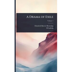 Browning, Elizabeth Barrett A Drama of Exile Browning, Elizabeth Barrett A Drama of Exile