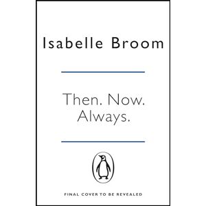 Broom, Isabelle Then. Now. Always.: Isabelle Broom Broom, Isabelle Then. Now. Always.: Isabelle Broom