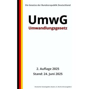 Gesetzgeber, Deutscher Umwandlungsgesetz UmwG, 2. Auflage 2025: Die Gesetze der Bundesrepublik Deutschland Gesetzgeber, Deutscher Umwandlungsgesetz UmwG, 2. Auflage 2025: Die Gesetze der Bundesrepublik Deutschland