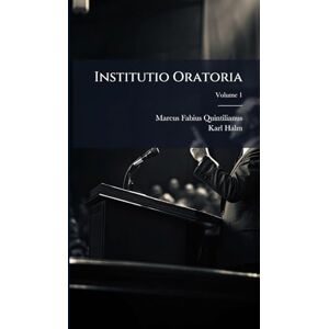 Quintilianus, Marcus Fabius Institutio Oratoria Quintilianus, Marcus Fabius Institutio Oratoria