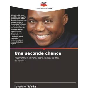 Wada, Ibrahim Une seconde chance: Fécondation In Vitro, Bébé Hanatu et moi2e édition Wada, Ibrahim Une seconde chance: Fécondation In Vitro, Bébé Hanatu et moi2e édition