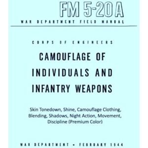 War Department, Steven E. Elliott A Camouflage Of Individuals And Infantry Weapons: FM 520A War Department Field Manual February 1944 Skin Tonedown, Shine, Camouflage Clothing, ... Action, Movement, Discipline (Premium Color) War Department, Steven E. Elliott A Camouflage Of Individuals And Infantry Weapons: FM 520A War Department Field Manual February 1944 Skin Tonedown, Shine, Camouflage Clothing, ... Action, Movement, Discipline (Premium Color)