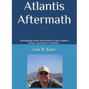 Lee Atlantis Aftermath: Investigating events and locations of post-eruption Bronze Age Minoan Civilization. The newly revealed story of the real Atlantis, it's destruction, and ensuing aftermath. Lee Atlantis Aftermath: Investigating events and locations of post-eruption Bronze Age Minoan Civilization. The newly revealed story of the real Atlantis, it's destruction, and ensuing aftermath.