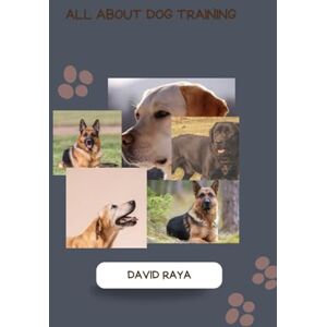 RAYA, DAVID ALL ABOUT DOG TRAINING RAYA, DAVID ALL ABOUT DOG TRAINING