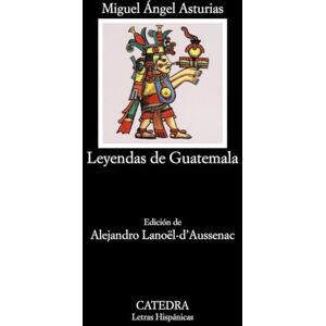 Asturias, Miguel Leyendas De Guatemala (Letras Hispanicas, 400) Asturias, Miguel Leyendas De Guatemala (Letras Hispanicas, 400)