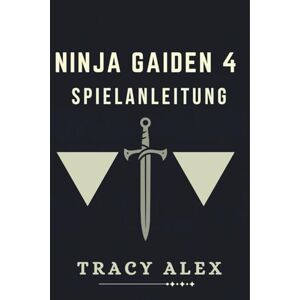 ALEX, TRACY NINJA GAIDEN 4 SPIELANLEITUNG: Navigieren Sie durch die Welt von Tokio und stellen Sie sich tödlichen Feinden ALEX, TRACY NINJA GAIDEN 4 SPIELANLEITUNG: Navigieren Sie durch die Welt von Tokio und stellen Sie sich tödlichen Feinden