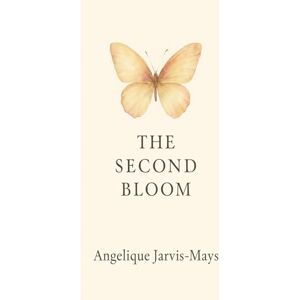 Jarvis-Mays, Angelique The Second Bloom: Poems for the Woman Rising Into Her Next Self (The Gentle Wisdom Collection) Jarvis-Mays, Angelique The Second Bloom: Poems for the Woman Rising Into Her Next Self (The Gentle Wisdom Collection)