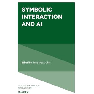 Symbolic Interaction and AI: 61 (Studies in Symbolic Interaction, 61) Symbolic Interaction and AI: 61 (Studies in Symbolic Interaction, 61)