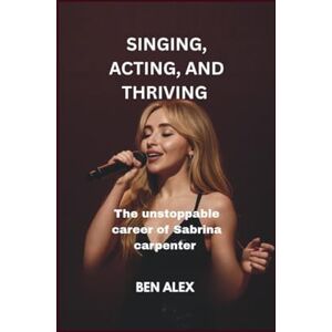 Alex, Ben Singing acting and thriving: The unstoppable career of Sabrina carpenter Alex, Ben Singing acting and thriving: The unstoppable career of Sabrina carpenter
