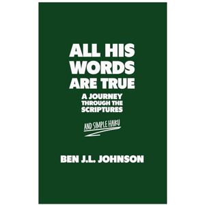 Johnson, Benjamin James Lyell All His Words Are True: A Journey Through the Scriptures. And Simple Haiku. Johnson, Benjamin James Lyell All His Words Are True: A Journey Through the Scriptures. And Simple Haiku.