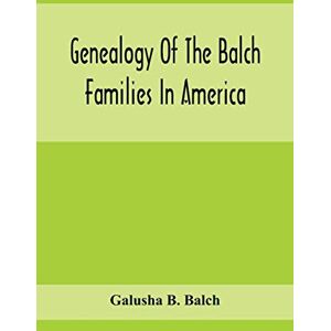 B Balch, Galusha Genealogy Of The Balch Families In America B Balch, Galusha Genealogy Of The Balch Families In America