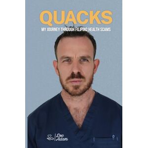smith, dr adam Quacks: My Journey through Filipino Health Scams smith, dr adam Quacks: My Journey through Filipino Health Scams