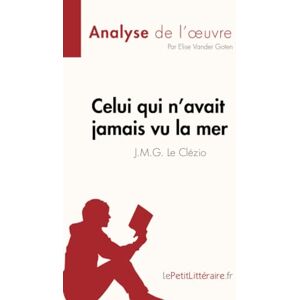 Vander Goten, Elise Celui qui n'avait jamais vu la mer de J.M.G. Le Clézio (Fiche de lecture): Analyse complète et résumé détaillé de l'oeuvre (Analyse de l'œuvre) Vander Goten, Elise Celui qui n'avait jamais vu la mer de J.M.G. Le Clézio (Fiche de lecture): Analyse complète et résumé détaillé de l'oeuvre (Analyse de l'œuvre)