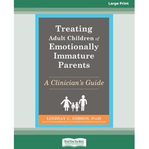 Gibson Treating Adult Children of Emotionally Immature Parents: A Clinician's Guide (Large Print Format) Gibson Treating Adult Children of Emotionally Immature Parents: A Clinician's Guide (Large Print Format)