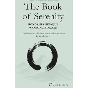 Xingxiu, Wansong The Book of Serenity: (also known as the Book of Equanimity or Shōyōroku) (Zen Library) Xingxiu, Wansong The Book of Serenity: (also known as the Book of Equanimity or Shōyōroku) (Zen Library)