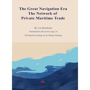 Lin, Renchuan The Great Navigation Era: The Network of Private Maritime Trade Lin, Renchuan The Great Navigation Era: The Network of Private Maritime Trade