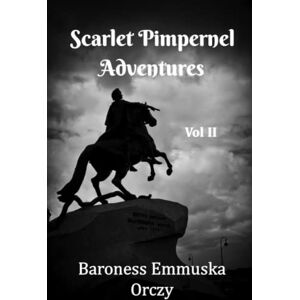 Orczy, Baroness Emmuska Scarlett Pimpernel Adventures Three Book Collection Vol 2: Includes El Dorado, The Laughing Cavalier and Lord Tony’s Wife Orczy, Baroness Emmuska Scarlett Pimpernel Adventures Three Book Collection Vol 2: Includes El Dorado, The Laughing Cavalier and Lord Tony’s Wife