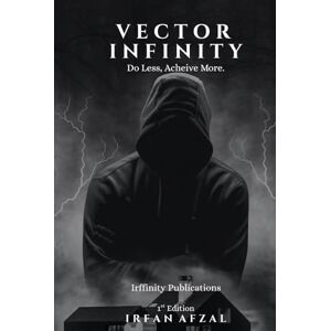 Afzal, Irfan Vector Infinity: Do less, Achieve more. (Victory Dynamics) Afzal, Irfan Vector Infinity: Do less, Achieve more. (Victory Dynamics)
