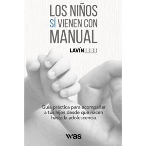 Lavín, LAVIN 11:11 Los niños sí vienen con manual: Guía práctica para acompañar a tus hijos desde que nacen hasta la adolescencia Lavín, LAVIN 11:11 Los niños sí vienen con manual: Guía práctica para acompañar a tus hijos desde que nacen hasta la adolescencia