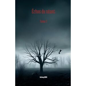 BONIN, Anthony Échos du néant Tome 2: Recueil de dix nouvelles d'horreur originales BONIN, Anthony Échos du néant Tome 2: Recueil de dix nouvelles d'horreur originales