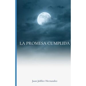 Hernandez, Juan Johlier La Promesa Cumplida Hernandez, Juan Johlier La Promesa Cumplida