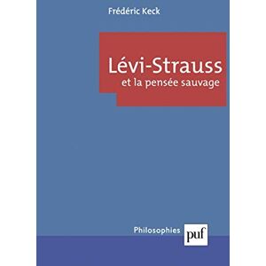 Keck, Frédéric Lévi-Strauss et la pensée sauvage Keck, Frédéric Lévi-Strauss et la pensée sauvage
