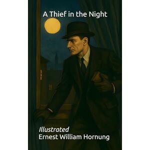 Hornung, Ernest William A Thief in the Night: Illustrated Hornung, Ernest William A Thief in the Night: Illustrated