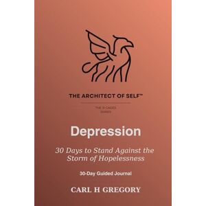 Gregory, Carl H 30-Day Guided Journal, Depression: 30 Days to Stand Against the Storm of Hopelessness Gregory, Carl H 30-Day Guided Journal, Depression: 30 Days to Stand Against the Storm of Hopelessness