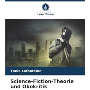Lafontaine, Tania Science-Fiction-Theorie und Ökokritik Lafontaine, Tania Science-Fiction-Theorie und Ökokritik