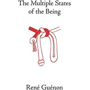 Guenon, Rene Multiple States of the Being (Collected Works of Rene Guenon) Guenon, Rene Multiple States of the Being (Collected Works of Rene Guenon)