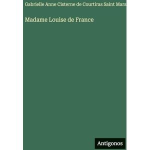 Saint Mars, Gabrielle de Courtiras Madame Louise de France Saint Mars, Gabrielle de Courtiras Madame Louise de France