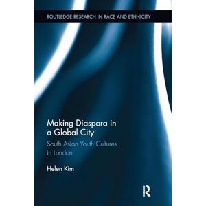 Kim, Helen Making Diaspora in a Global City: South Asian Youth Cultures in London (Routledge Research in Race and Ethnicity) Kim, Helen Making Diaspora in a Global City: South Asian Youth Cultures in London (Routledge Research in Race and Ethnicity)