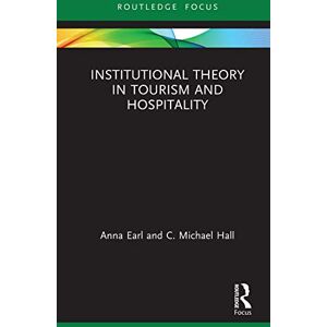 Routledge Institutional Theory in Tourism and Hospitality ( Focus on Tourism and Hospitality Research) Routledge Institutional Theory in Tourism and Hospitality ( Focus on Tourism and Hospitality Research)