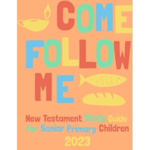 Chosen, Rightly Come Follow Me New Testament Daily Study Guide For Senior Primary Children 2023 Chosen, Rightly Come Follow Me New Testament Daily Study Guide For Senior Primary Children 2023
