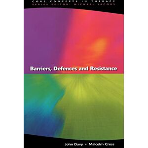 Davy, John Barriers, Defences And Resistance (Core Concepts in Therapy) Davy, John Barriers, Defences And Resistance (Core Concepts in Therapy)