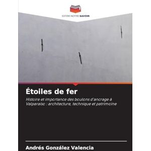 González Valencia, Andrés Étoiles de fer: Histoire et importance des boulons d'ancrage à Valparaíso : architecture, technique et patrimoine González Valencia, Andrés Étoiles de fer: Histoire et importance des boulons d'ancrage à Valparaíso : architecture, technique et patrimoine