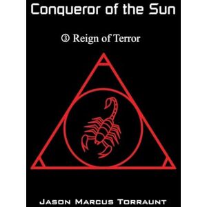 Torraunt, Jason Marcus Conqueror of the Sun Book 3 Reign of Terror Torraunt, Jason Marcus Conqueror of the Sun Book 3 Reign of Terror