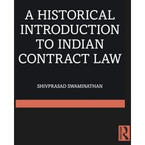 Swaminathan, Shivprasad A Historical Introduction to Indian Contract Law Swaminathan, Shivprasad A Historical Introduction to Indian Contract Law