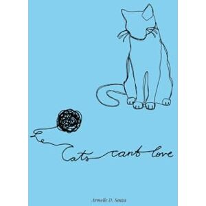 D. Souza, Armelle Cats Can't Love: Poems on love, grief, and letting go D. Souza, Armelle Cats Can't Love: Poems on love, grief, and letting go