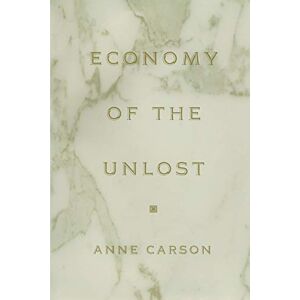 Carson, Anne Economy of the Unlost: (Reading Simonides of Keos with Paul Celan) (Martin Classical Lectures): 14 Carson, Anne Economy of the Unlost: (Reading Simonides of Keos with Paul Celan) (Martin Classical Lectures): 14