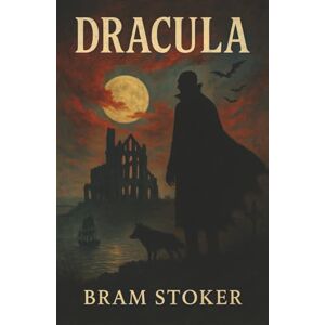 Stoker, Bram Dracula: The Original Gothic Horror Classic of Obsession, Sanity, and Undying Evil Stoker, Bram Dracula: The Original Gothic Horror Classic of Obsession, Sanity, and Undying Evil
