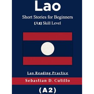 Cutillo, Sebastian D. Lao Short Stories for Beginners (A2) Skill Level Lao Reading Practice (Lao Short Stories (CEFR Leveled Language Learning)) Cutillo, Sebastian D. Lao Short Stories for Beginners (A2) Skill Level Lao Reading Practice (Lao Short Stories (CEFR Leveled Language Learning))